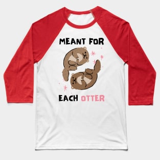 Cute, Funny Valentine's Day Design "Meant for Each Otter" Baseball T-Shirt